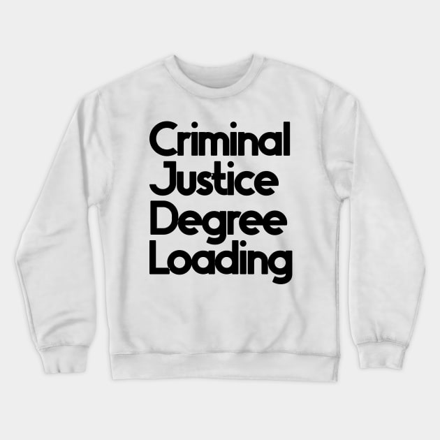 Criminal Justice Degree Loading Crewneck Sweatshirt by nextneveldesign